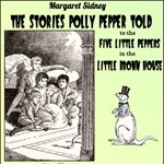 Stories Polly Pepper Told to the Five Little Peppers in the Little Brown House