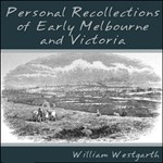 Personal Recollections of Early Melbourne and Victoria