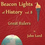 Beacon Lights of History, Vol 8: Great Rulers