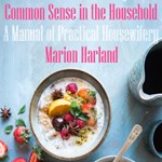 Common Sense in the Household: A Manual of Practical Housewifery