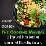 Cooking Manual of Practical Directions for Economical Every-Day Cookery