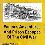 Famous Adventures And Prison Escapes Of The Civil War