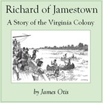 Richard of Jamestown: A Story of the Virginia Colony