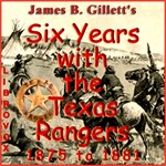 Six Years with the Texas Rangers, 1875 to 1881