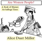 Are Women People? A Book of Rhymes for Suffrage Times