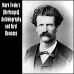 Mark Twain's (Burlesque) Autobiography and First Romance