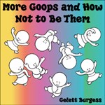 More Goops and How Not to Be Them