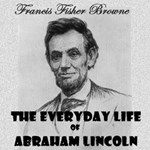 Every-day Life of Abraham Lincoln