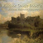 Windsor Castle, Book 2