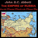 Empire of Russia from the Remotest Periods to the Present Time