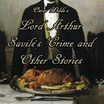 Lord Arthur Savile's Crime and Other Stories