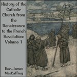 History of the Catholic Church from the Renaissance to the French Revolution: Volume 1