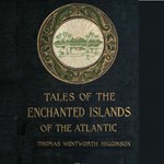 Tales of the Enchanted Islands of the Atlantic