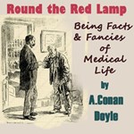 Round the Red Lamp: Being Facts and Fancies of Medical Life