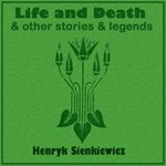 Life and Death, and Other Stories and Legends