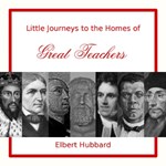 Little Journeys to the Homes of Great Teachers