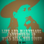 Life and marvelous adventures of Wild Bill, the Scout