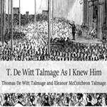 T. De Witt Talmage As I Knew Him