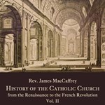 History of the Catholic Church from the Renaissance to the French Revolution: Volume 2